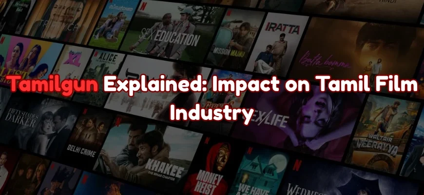 Tamilgun Explained: Impact on Tamil Film Industry